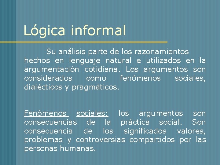 Lógica informal Su análisis parte de los razonamientos hechos en lenguaje natural e utilizados