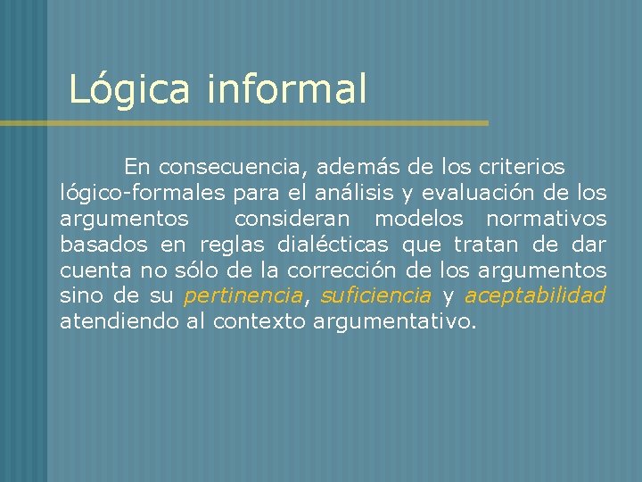 Lógica informal En consecuencia, además de los criterios lógico-formales para el análisis y evaluación