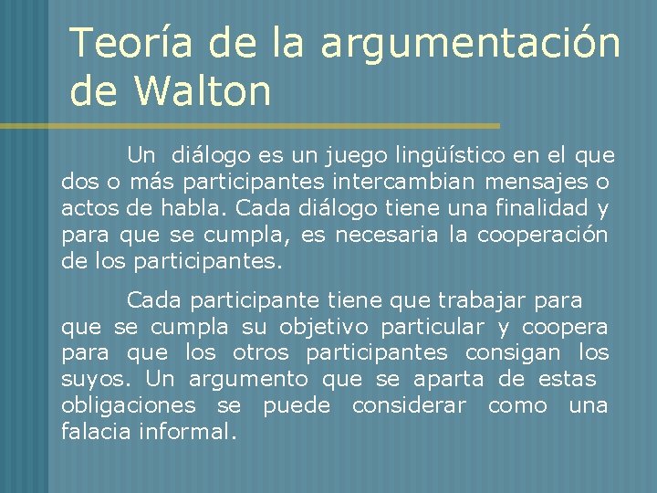 Teoría de la argumentación de Walton Un diálogo es un juego lingüístico en el