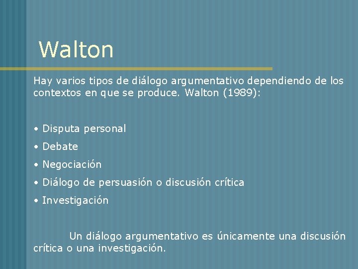 Walton Hay varios tipos de diálogo argumentativo dependiendo de los contextos en que se