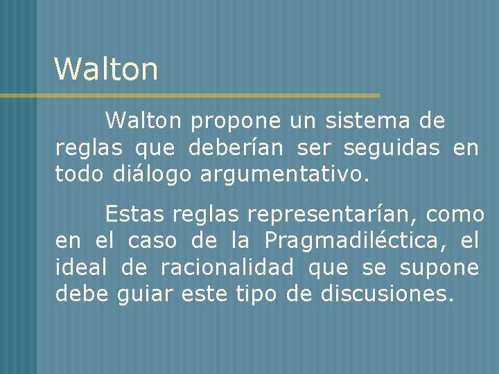 Walton propone un sistema de reglas que deberían ser seguidas en todo diálogo argumentativo.