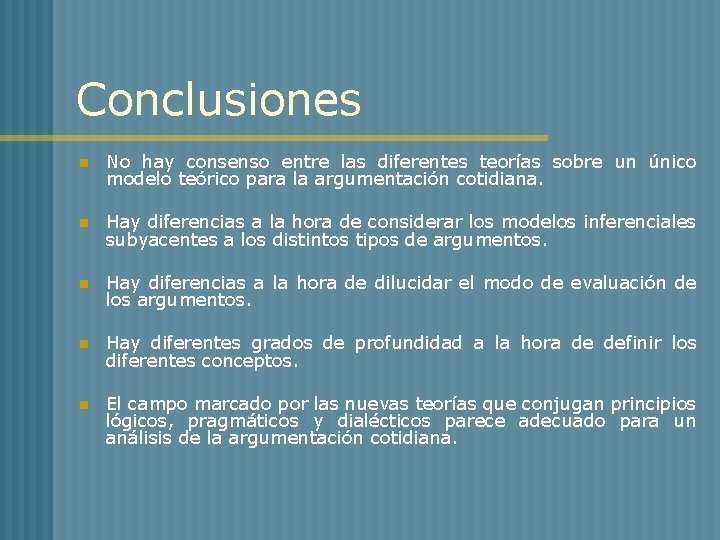 Conclusiones n No hay consenso entre las diferentes teorías sobre un único modelo teórico