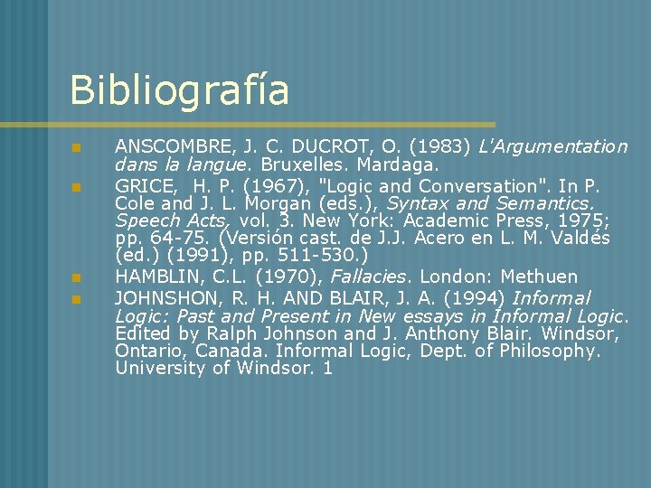 Bibliografía n n ANSCOMBRE, J. C. DUCROT, O. (1983) L'Argumentation dans la langue. Bruxelles.