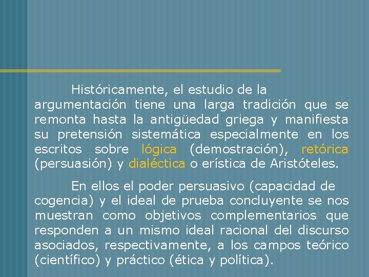 Históricamente, el estudio de la argumentación tiene una larga tradición que se remonta hasta