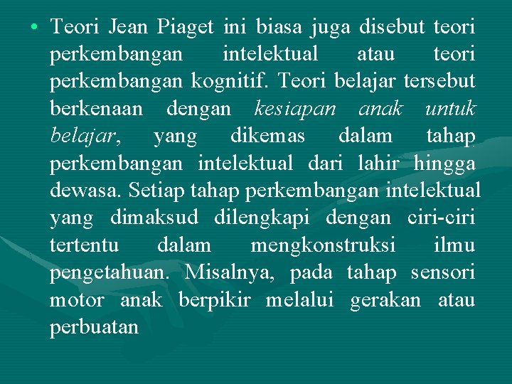  • Teori Jean Piaget ini biasa juga disebut teori perkembangan intelektual atau teori