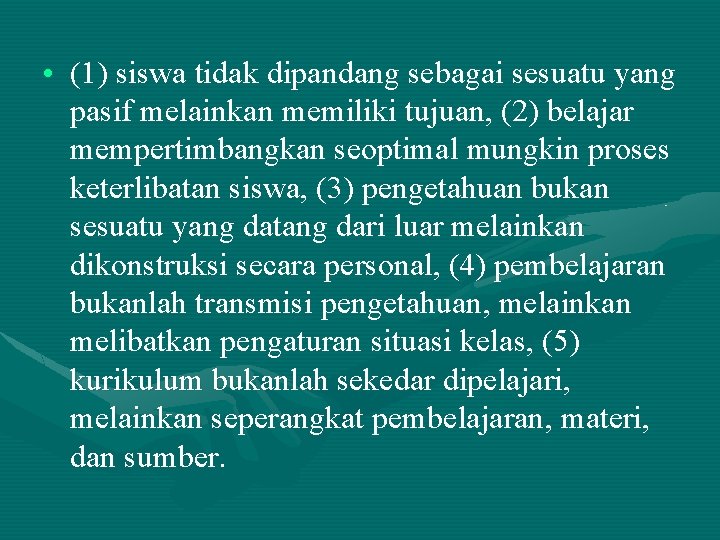  • (1) siswa tidak dipandang sebagai sesuatu yang pasif melainkan memiliki tujuan, (2)