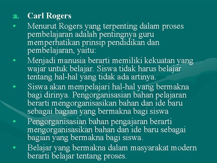 a. Carl Rogers • Menurut Rogers yang terpenting dalam proses pembelajaran adalah pentingnya guru
