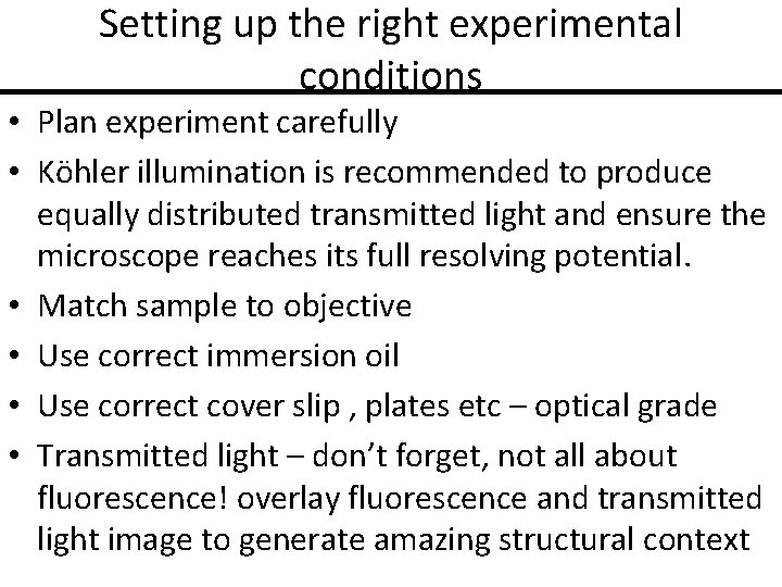 Setting up the right experimental conditions • Plan experiment carefully • Köhler illumination is