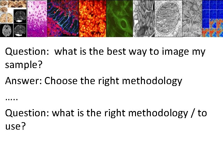 Question: what is the best way to image my sample? Answer: Choose the right