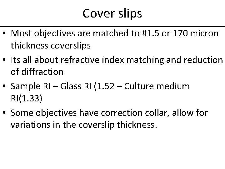 Cover slips • Most objectives are matched to #1. 5 or 170 micron thickness