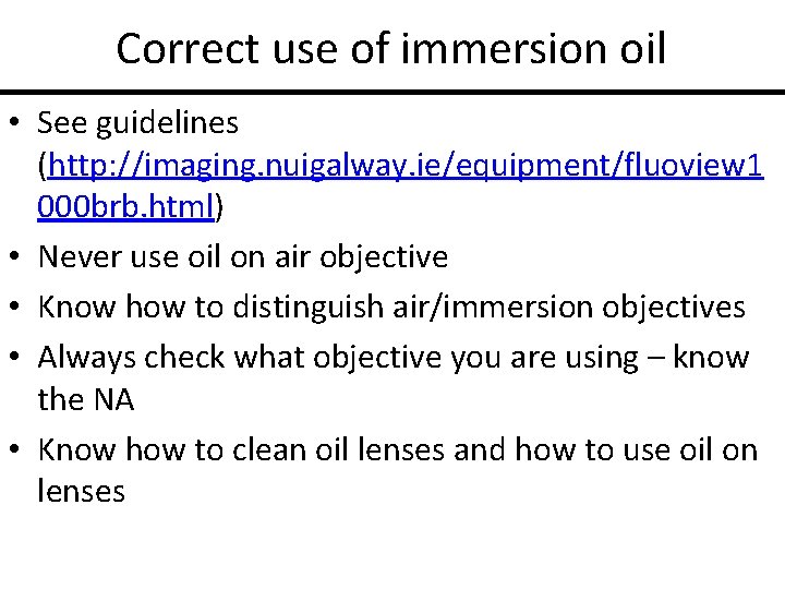 Correct use of immersion oil • See guidelines (http: //imaging. nuigalway. ie/equipment/fluoview 1 000