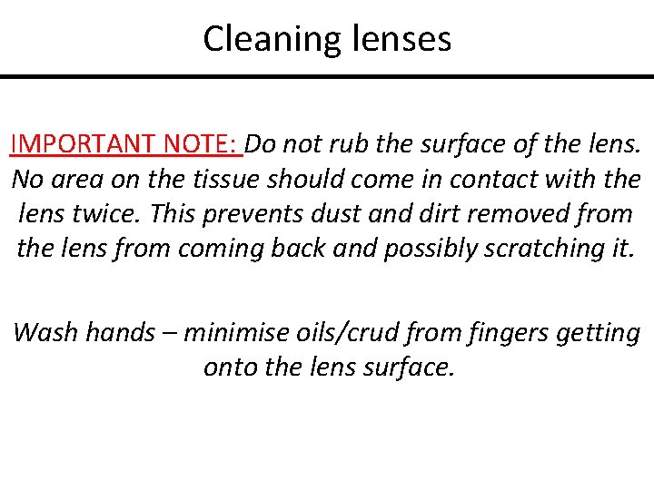 Cleaning lenses IMPORTANT NOTE: Do not rub the surface of the lens. No area