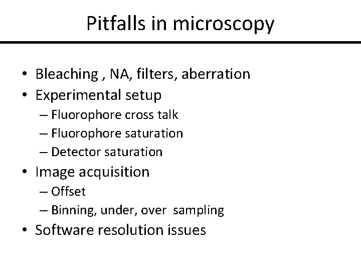 Pitfalls in microscopy • Bleaching , NA, filters, aberration • Experimental setup – Fluorophore