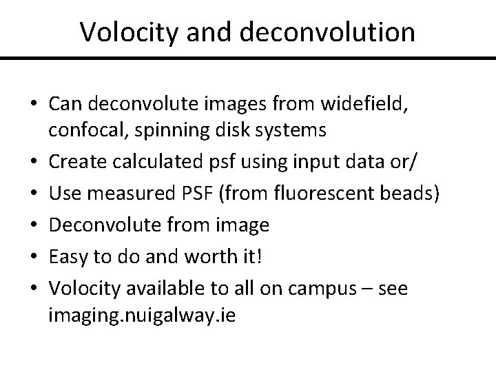 Volocity and deconvolution • Can deconvolute images from widefield, confocal, spinning disk systems •