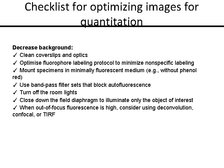 Checklist for optimizing images for quantitation Decrease background: ✓ Clean coverslips and optics ✓