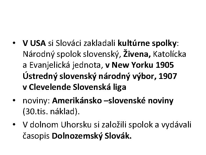  • V USA si Slováci zakladali kultúrne spolky: Národný spolok slovenský, Živena, Katolícka