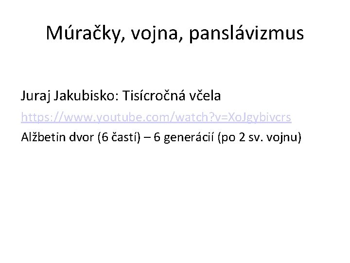 Múračky, vojna, panslávizmus Juraj Jakubisko: Tisícročná včela https: //www. youtube. com/watch? v=Xo. Jgybivcrs Alžbetin