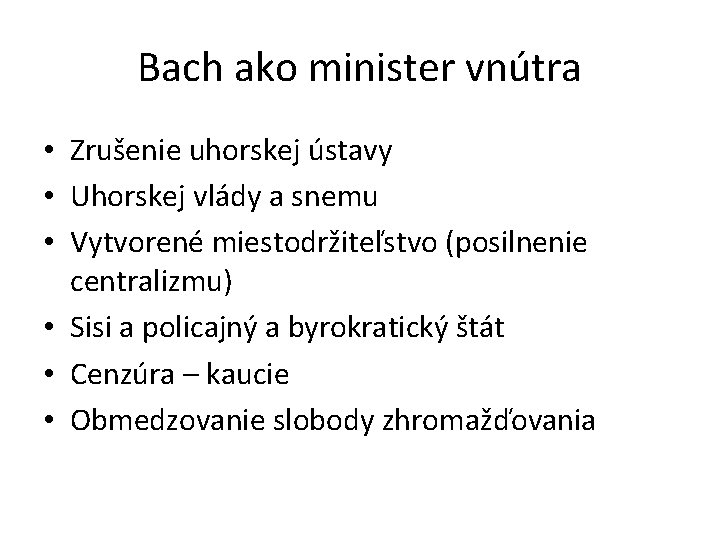 Bach ako minister vnútra • Zrušenie uhorskej ústavy • Uhorskej vlády a snemu •