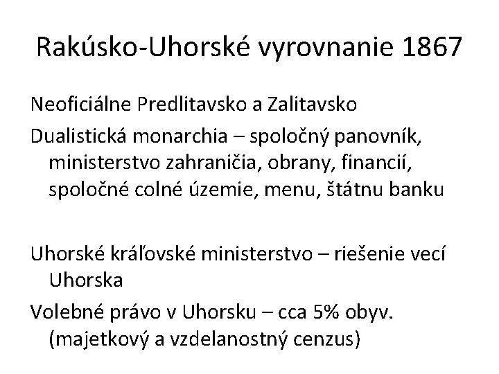 Rakúsko-Uhorské vyrovnanie 1867 Neoficiálne Predlitavsko a Zalitavsko Dualistická monarchia – spoločný panovník, ministerstvo zahraničia,