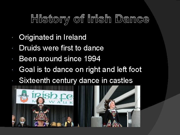 History of Irish Dance Originated in Ireland Druids were first to dance Been around