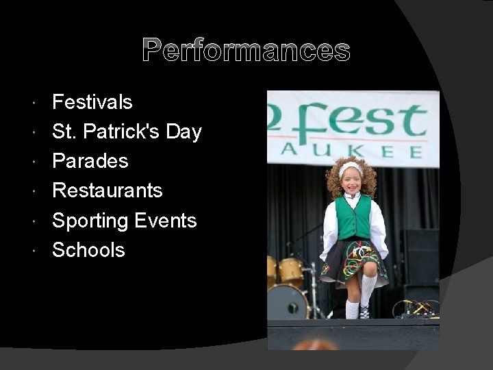 Performances Festivals St. Patrick's Day Parades Restaurants Sporting Events Schools 