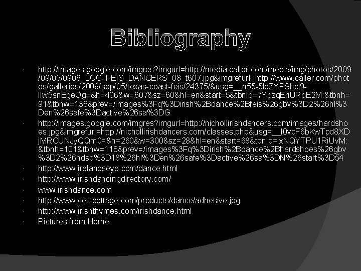 Bibliography http: //images. google. com/imgres? imgurl=http: //media. caller. com/media/img/photos/2009 /09/05/0906_LOC_FEIS_DANCERS_08_t 607. jpg&imgrefurl=http: //www. caller.