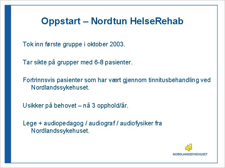 Oppstart – Nordtun Helse. Rehab Tok inn første gruppe i oktober 2003. Tar sikte