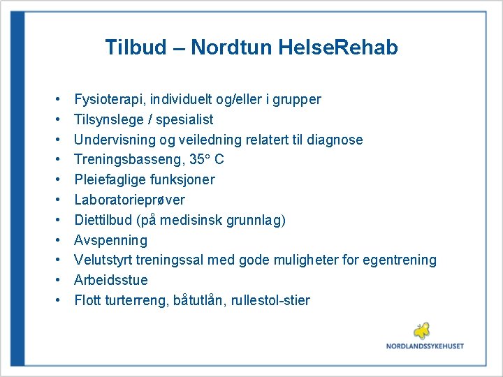 Tilbud – Nordtun Helse. Rehab • • • Fysioterapi, individuelt og/eller i grupper Tilsynslege