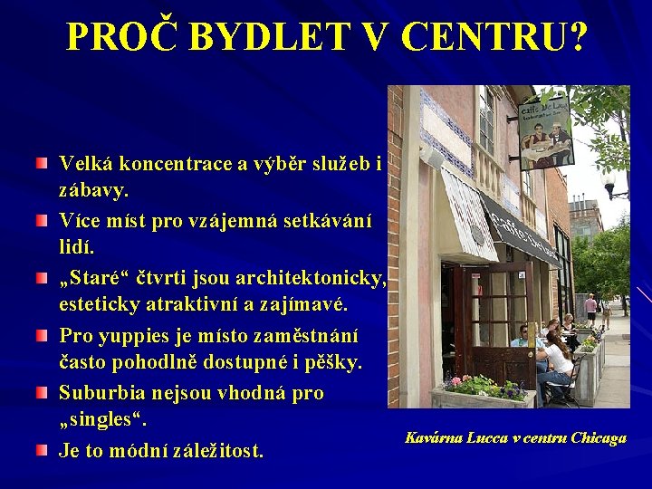 PROČ BYDLET V CENTRU? Velká koncentrace a výběr služeb i zábavy. Více míst pro