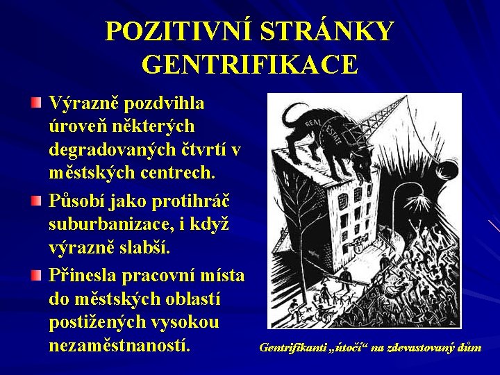 POZITIVNÍ STRÁNKY GENTRIFIKACE Výrazně pozdvihla úroveň některých degradovaných čtvrtí v městských centrech. Působí jako