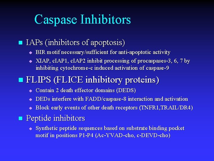 Caspase Inhibitors n IAPs (inhibitors of apoptosis) u u n FLIPS (FLICE inhibitory proteins)