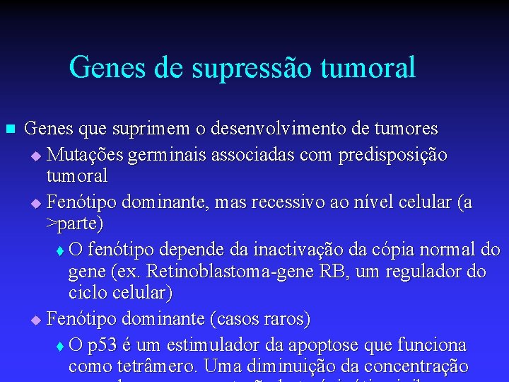 Genes de supressão tumoral n Genes que suprimem o desenvolvimento de tumores u Mutações