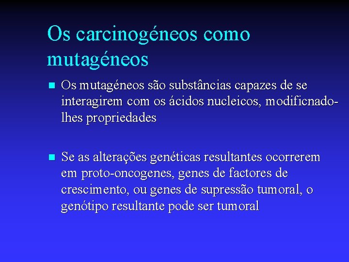 Os carcinogéneos como mutagéneos n Os mutagéneos são substâncias capazes de se interagirem com