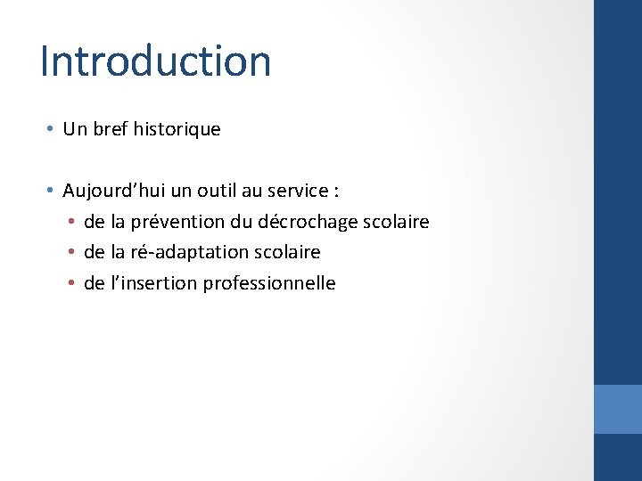 Introduction • Un bref historique • Aujourd’hui un outil au service : • de