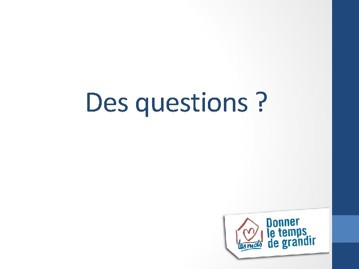 Des questions ? 