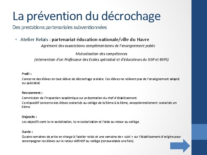 La prévention du décrochage Des prestations partenariales subventionnées • Atelier Relais : partenariat éducation