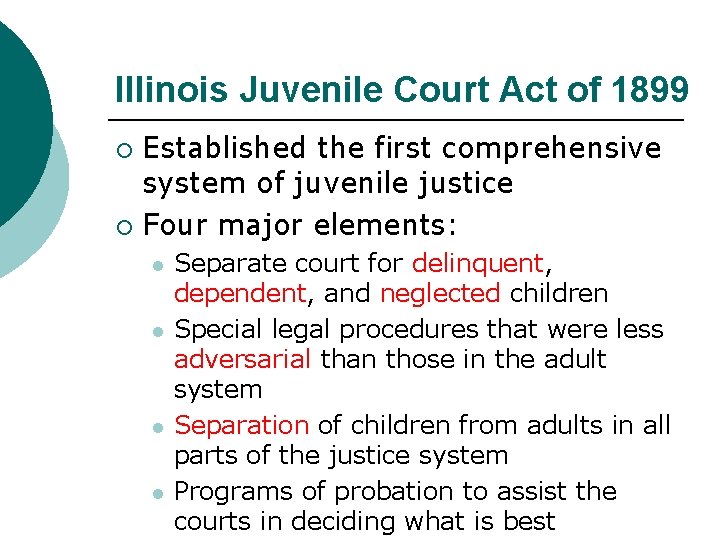 Illinois Juvenile Court Act of 1899 Established the first comprehensive system of juvenile justice