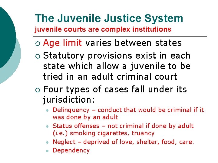 The Juvenile Justice System juvenile courts are complex institutions Age limit varies between states