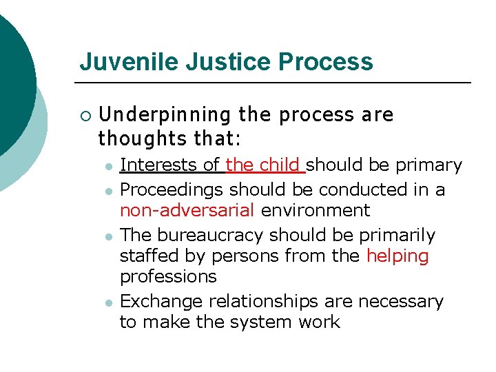 Juvenile Justice Process ¡ Underpinning the process are thoughts that: l l Interests of