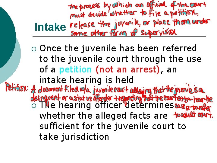 Intake ¡ ¡ Once the juvenile has been referred to the juvenile court through