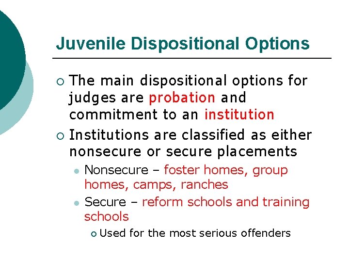 Juvenile Dispositional Options The main dispositional options for judges are probation and commitment to