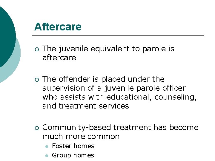 Aftercare ¡ The juvenile equivalent to parole is aftercare ¡ The offender is placed