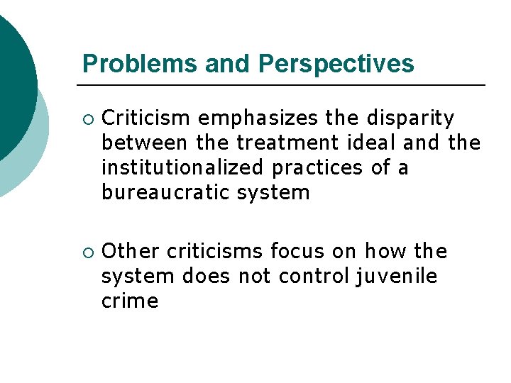 Problems and Perspectives ¡ ¡ Criticism emphasizes the disparity between the treatment ideal and