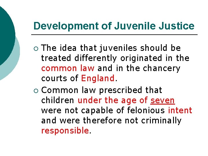 Development of Juvenile Justice The idea that juveniles should be treated differently originated in
