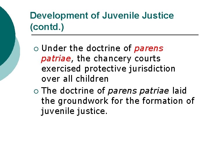 Development of Juvenile Justice (contd. ) Under the doctrine of parens patriae, the chancery