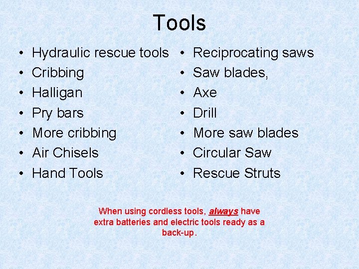 Tools • • Hydraulic rescue tools Cribbing Halligan Pry bars More cribbing Air Chisels