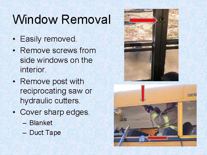 Window Removal • Easily removed. • Remove screws from side windows on the interior.