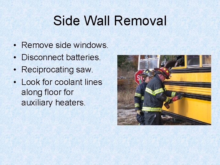 Side Wall Removal • • Remove side windows. Disconnect batteries. Reciprocating saw. Look for