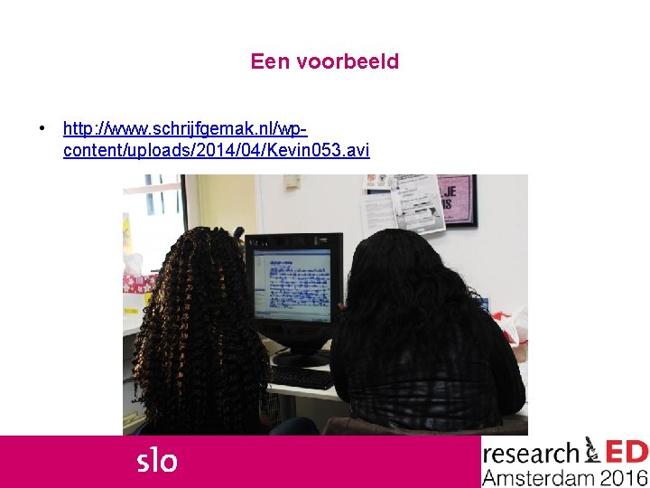 Een voorbeeld • http: //www. schrijfgemak. nl/wpcontent/uploads/2014/04/Kevin 053. avi 
