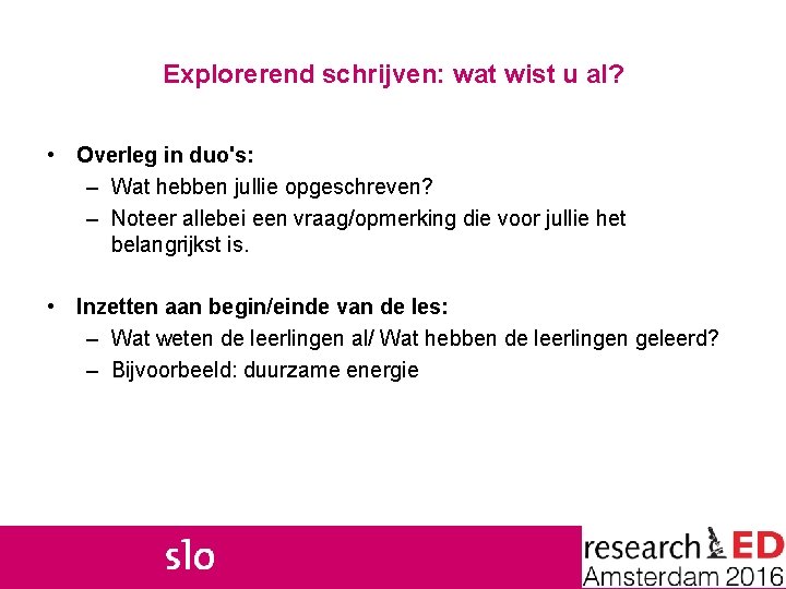 Explorerend schrijven: wat wist u al? • Overleg in duo's: – Wat hebben jullie